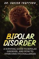 Bipolar Disorder: A Survival Guide to Bipolar Disorder, and How to Overcome Its Challenges 1099225094 Book Cover