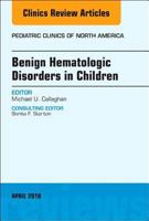 Benign Hematologic Disorders in Children, an Issue of Pediatric Clinics of North America, Volume 65-3 0323583164 Book Cover