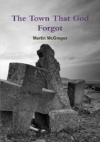 The Town That God Forgot 1446163113 Book Cover