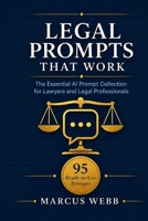 Legal Prompts That Work: The Essential AI Prompt Collection for Lawyers and Legal Professionals: 95 Ready-to-Use Prompts with ChatGPT, Claude and All B0H965G1K2 Book Cover