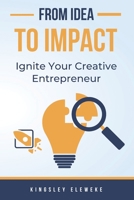 From Idea to Impact: Ignite Your Creative Entrepreneur B0CHCNRLKN Book Cover