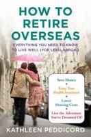 How to Retire Overseas: Everything You Need to Know to Live Well (for Less) Abroad 0452296846 Book Cover