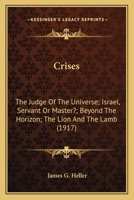 Crises: The Judge Of The Universe; Israel, Servant Or Master?; Beyond The Horizon; The Lion And The Lamb 1160709068 Book Cover