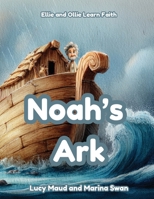 Noah's Ark: Ellie and Ollie Learn Faith 1923750488 Book Cover