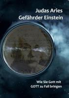 Gefährder Einstein: Wie Sie Gott mit GOTT zu Fall bringen 3748158076 Book Cover
