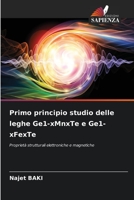 Primo principio studio delle leghe Ge1-xMnxTe e Ge1-xFexTe: Proprietà strutturali elettroniche e magnetiche 6206251462 Book Cover