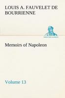 Memoirs of Napoleon - Volume 13 1503306461 Book Cover