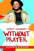 Don't Journey Without Prayer B09244W1BV Book Cover