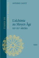 L'Alchimie Au Moyen Age: Xiie -Xve Siecles 2711628388 Book Cover