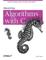 Mastering Algorithms with C (Mastering) 1565924533 Book Cover