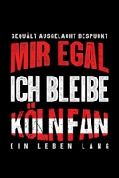 Gequält Ausgelacht Bespuckt Mir egal ich bleibe Köln Fan ein Leben Lang: Fußball Soccer Fußballfeld Fußballspiel Fangemeinde Schiri Fussball Geschenk ... Notizbuch zum Reinschreiben (German Edition) 1693762188 Book Cover