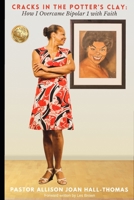 Cracks in the Potter's Clay: How I Overcame Bipolar 1 with Faith B0BZ2T71BW Book Cover