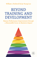 Beyond Training and Development: Enhancing Performance Improvement through a Measurable Focus on Business Impact 3032280443 Book Cover