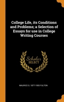College Life, its Conditions and Problems; a Selection of Essays for use in College Writing Courses 0344569799 Book Cover
