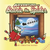 Adventures of Beanie the Spider: Book 3: A Santa Story 1667861379 Book Cover