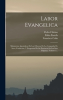 Labor Evangelica: Ministerios Apostolicos De Los Obreros De La Compa�ia De Iesvs, Fvndacion, Y Progressos De Su Provincia En Las Islas Filipinas, Volume 2... 114906272X Book Cover