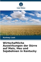 Wirtschaftliche Auswirkungen der Dürre auf Mais, Heu und Sojabohnen in Kentucky 6209130046 Book Cover