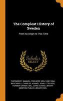 The Compleat History of Sweden: From its Origin to This Time 1016743513 Book Cover