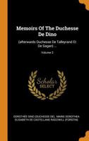 Memoirs of the Duchesse de Dino: (Afterwards Duchesse de Talleyrand Et de Sagan) ..., Volume 2... - Primary Source Edition 1373390107 Book Cover