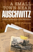 A Small Town Near Auschwitz: Ordinary Nazis and the Holocaust 0199603308 Book Cover