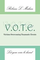 V.O.T.E.: Victims Overcoming Traumatic Events 1468549936 Book Cover