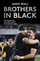 Brothers in Black: The Long History of Brotherhood in New Zealand Rugby 1988547490 Book Cover