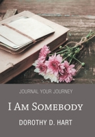 I Am Somebody: Journal Your Journey 1664277404 Book Cover