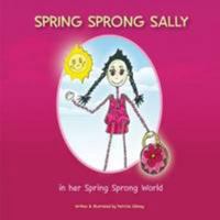 Spring Sprong Sally: In Her Spring Sprong World 0957003501 Book Cover