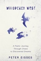 Whispered West: A Poetic Journey Through Chaos to Discovered Dreams B0DXVPCWF7 Book Cover