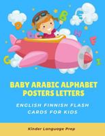 Baby Arabic Alphabet Posters Letters English Finnish Flash Cards for Kids: Easy learning visual frequency dictionary. Teaching beginners to read trace and write handwriting workbook with picture activ 1081760516 Book Cover