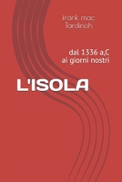 L'Isola: dal 1336 a, C ai giorni sostri 1521511284 Book Cover