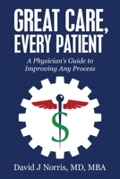 Great Care, Every Patient: A Physician's Guide to Improving Any Process 1647463009 Book Cover