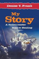 My Story: A Rollercoaster Ride to Healing 1618979787 Book Cover