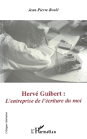 HERVÉ GUIBERT : L'entreprise de l'écriture du moi (Critiques Littéraires) (French Edition) 2747512940 Book Cover