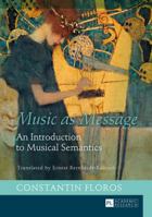 Music as Message: An Introduction to Musical Semantics 3631660332 Book Cover