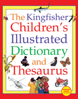 The Kingfisher Children's Illustrated Dictionary and Thesaurus 0753456532 Book Cover