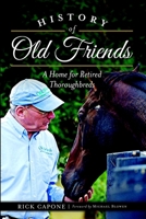 History of Old Friends: A Home for Retired Thoroughbreds 1626193312 Book Cover