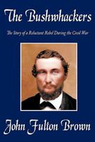 The Bushwhackers: The Story of a Reluctant Rebel During the Civil War 1440154481 Book Cover