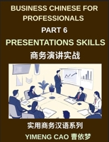 Business Chinese for Professionals (Part 6)- Professional Presentations Skills, Delivering Clear and Confident Presentations in Mandarin Chinese for ... Culture, and Communication for Expats B0H2H8JXGX Book Cover