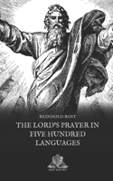 The Lord's Prayer in Five Hundred Languages: Comprising the Leading Languages and Their Principal Dialects Throughout the World, With the Places Where Spoken 9354302351 Book Cover