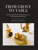 From Grove to Table: The Ultimate Olive Oil Pairing Guide for an Italian Sensorial Adventure B0CJL27B73 Book Cover