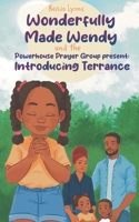 Wonderfully Made Wendy and the Powerhouse Prayer Group: Introducing Terrance 1953760333 Book Cover