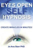 Eyes Open Self Hypnosis: Create Miracles in Minutes 1939427169 Book Cover