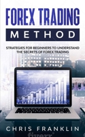 Forex Trading Method: Strategies for Beginners to Understand the Secrets of Forex Trading 1709712910 Book Cover