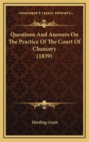 Questions And Answers On The Practice Of The Court Of Chancery 1164872613 Book Cover