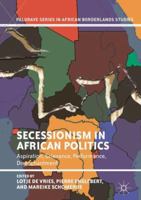 Secessionism in African Politics: Aspiration, Grievance, Performance, Disenchantment 3030079627 Book Cover