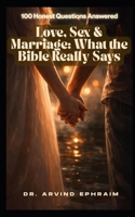 Love, Sex & Marriage: What the Bible Really Says: 100 Honest Questions Answered B0GGC6BBW6 Book Cover