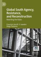 Global South Agency, Resistance, and Reconstruction: Rewriting the Rules 9819250935 Book Cover