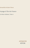 Voyage à l'Ile-de-France: En deux volumes, Tome 1 (French Edition) 3387428189 Book Cover