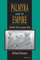 Palmyra and Its Empire: Zenobia's Revolt against Rome 0472083155 Book Cover